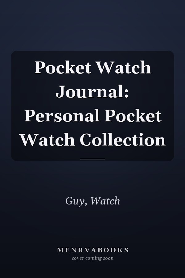 Pocket Watch Journal: Personal Pocket Watch Collection