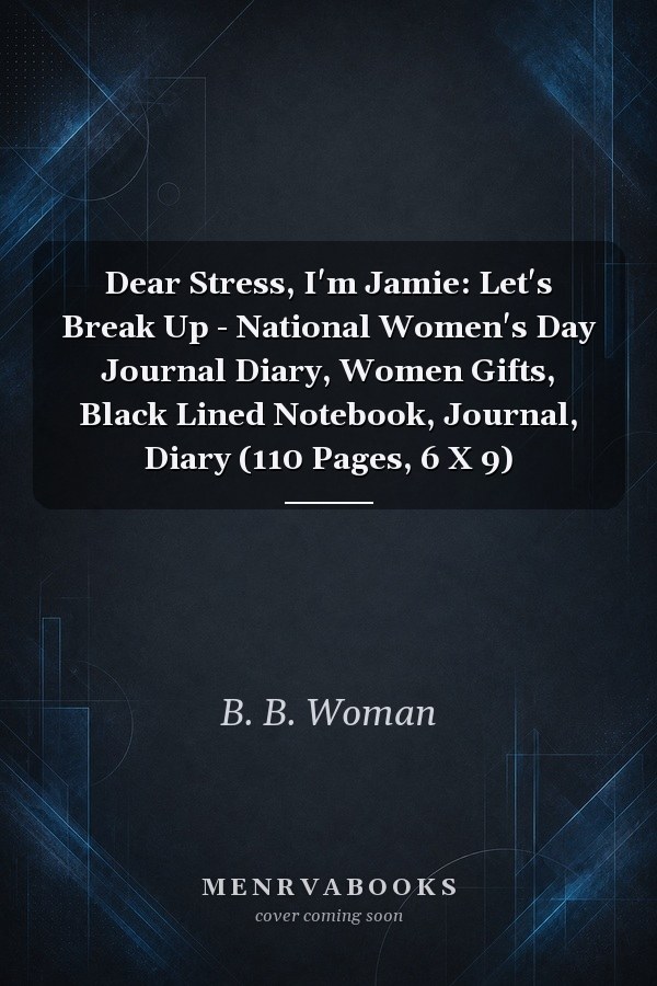 Dear Stress, I'm Jamie: Let's Break Up - National Women's Day Journal Diary, Women Gifts, Black Lined Notebook, Journal, Diary (110 Pages, 6 X 9)