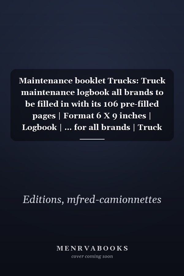 Maintenance booklet Trucks: Truck maintenance logbook all brands to be filled in with its 106 pre-filled pages | Format 6 X 9 inches | Logbook | ... for all brands | Truck maintenance log.