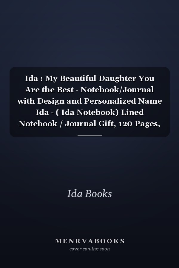 Ida : My Beautiful Daughter You Are the Best - Notebook/Journal with Design and Personalized Name Ida - ( Ida Notebook) Lined Notebook / Journal Gift, 120 Pages, 6x9, for Ida , Matte Finish