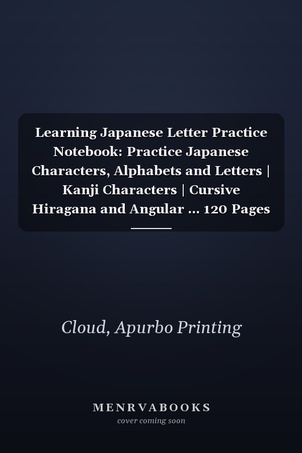 Learning Japanese Letter Practice Notebook: Practice Japanese Characters, Alphabets and Letters | Kanji Characters | Cursive Hiragana and Angular ... 120 Pages - Large (8.5 x 11 inches) vol.07(2)