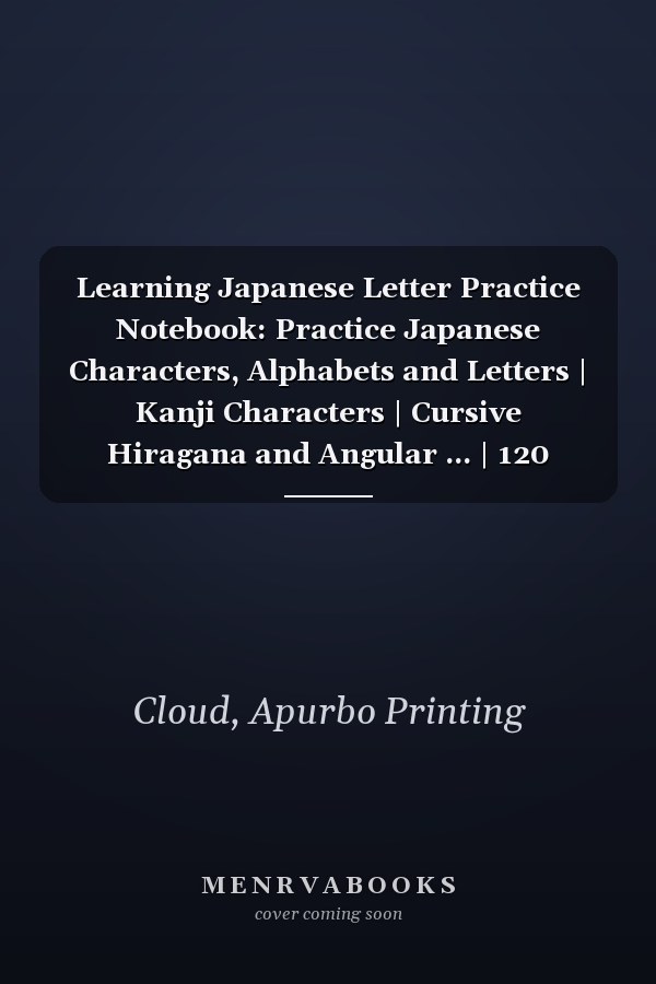 Learning Japanese Letter Practice Notebook: Practice Japanese Characters, Alphabets and Letters | Kanji Characters | Cursive Hiragana and Angular ... | 120 Pages - Large (8.5 x 11 inches) vol.09