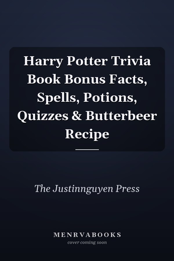 Harry Potter Trivia Book Bonus Facts, Spells, Potions, Quizzes & Butterbeer Recipe