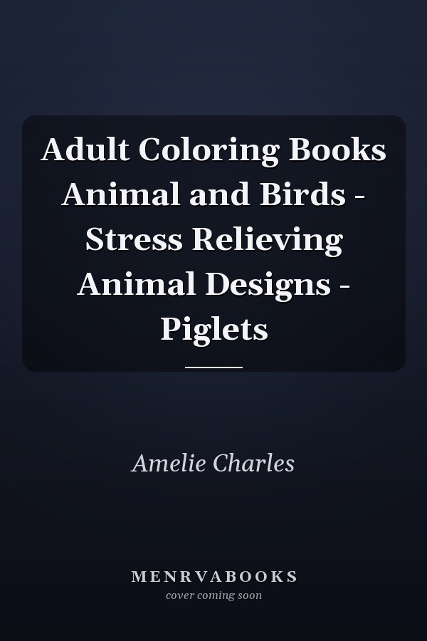Adult Coloring Books Animal and Birds - Stress Relieving Animal Designs - Piglets
