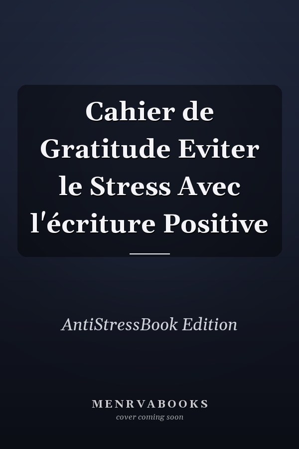 Cahier de Gratitude Eviter le Stress Avec l'écriture Positive