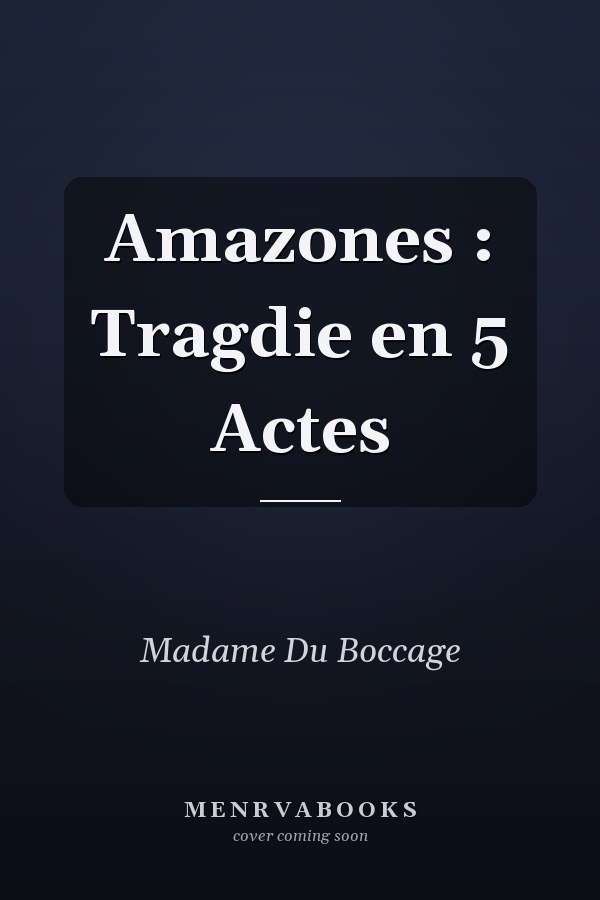 Amazones : Tragdie en 5 Actes