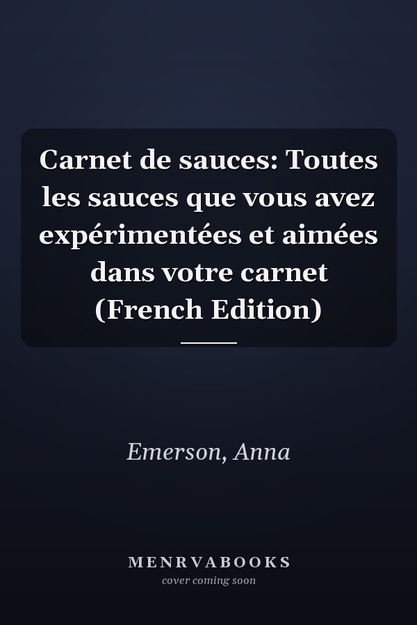 Carnet de sauces: Toutes les sauces que vous avez expérimentées et aimées dans votre carnet (French Edition)