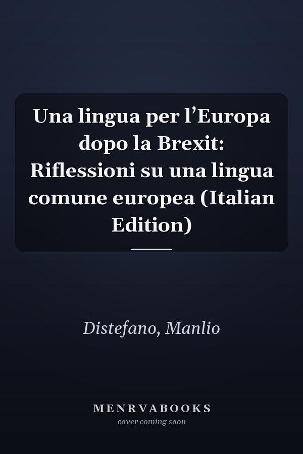Una lingua per l’Europa dopo la Brexit: Riflessioni su una lingua comune europea (Italian Edition)