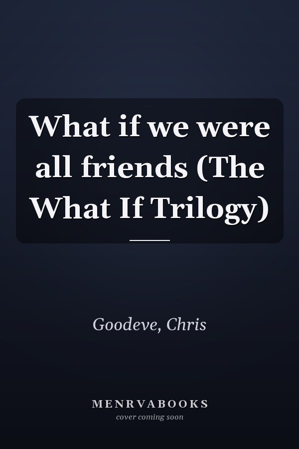 What if we were all friends (The What If Trilogy)