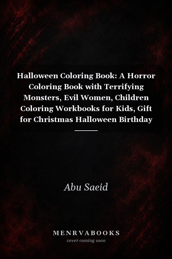 Halloween Coloring Book: A Horror Coloring Book with Terrifying Monsters, Evil Women, Children Coloring Workbooks for Kids, Gift for Christmas Halloween Birthday Thanksgiving Adult Coloring Book with Halloween Jack O Lantern Bat Elements Trick Or Treat