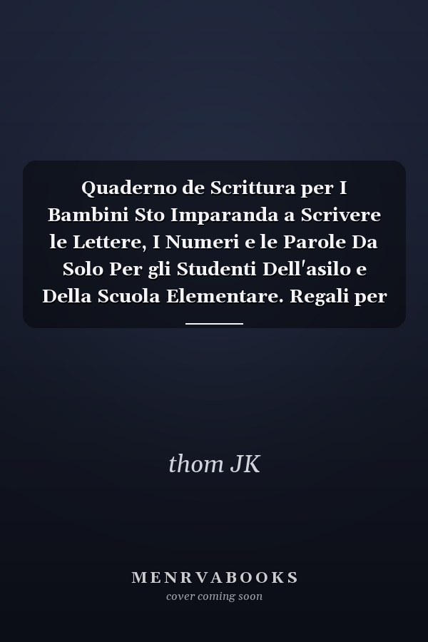 Quaderno de Scrittura per I Bambini Sto Imparanda a Scrivere le Lettere, I Numeri e le Parole Da Solo Per gli Studenti Dell'asilo e Della Scuola Elementare. Regali per Amici, Parenti e Vicini
