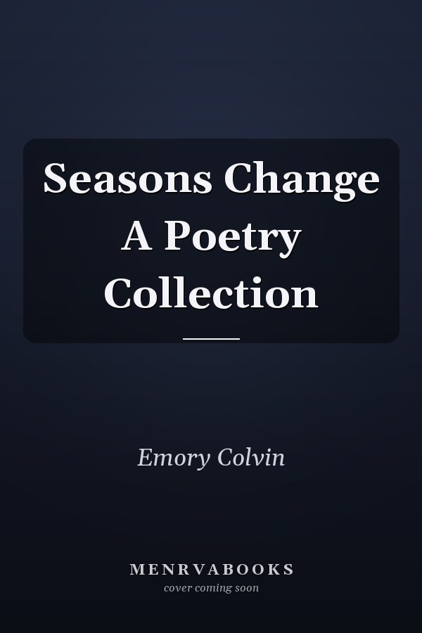 Seasons Change A Poetry Collection