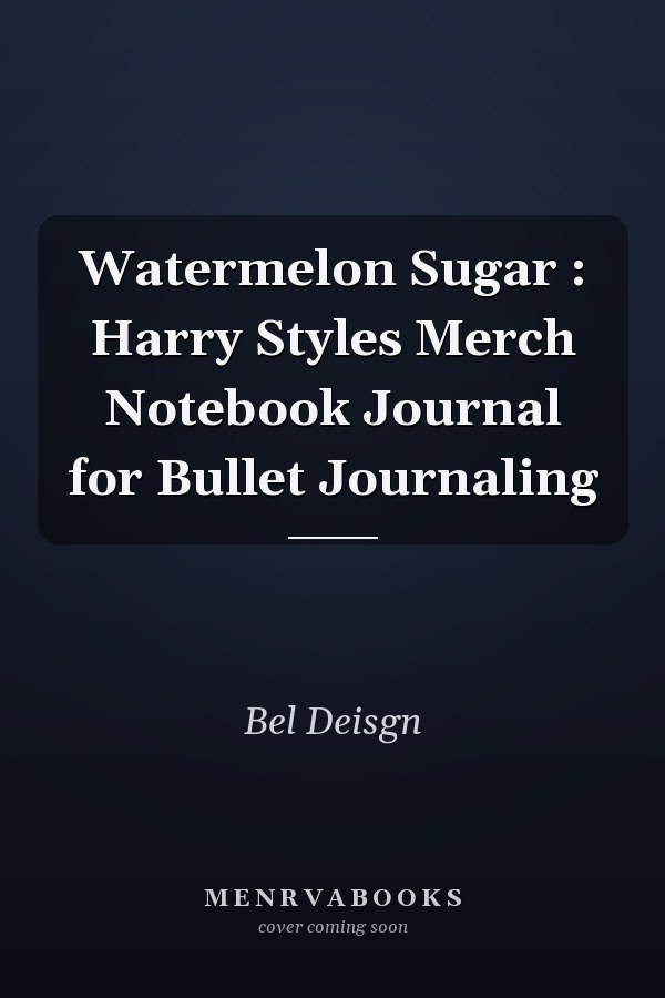Watermelon Sugar : Harry Styles Merch Notebook Journal for Bullet Journaling