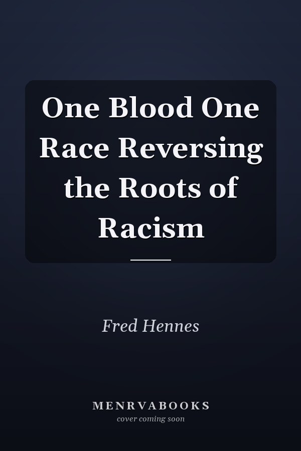 One Blood One Race Reversing the Roots of Racism
