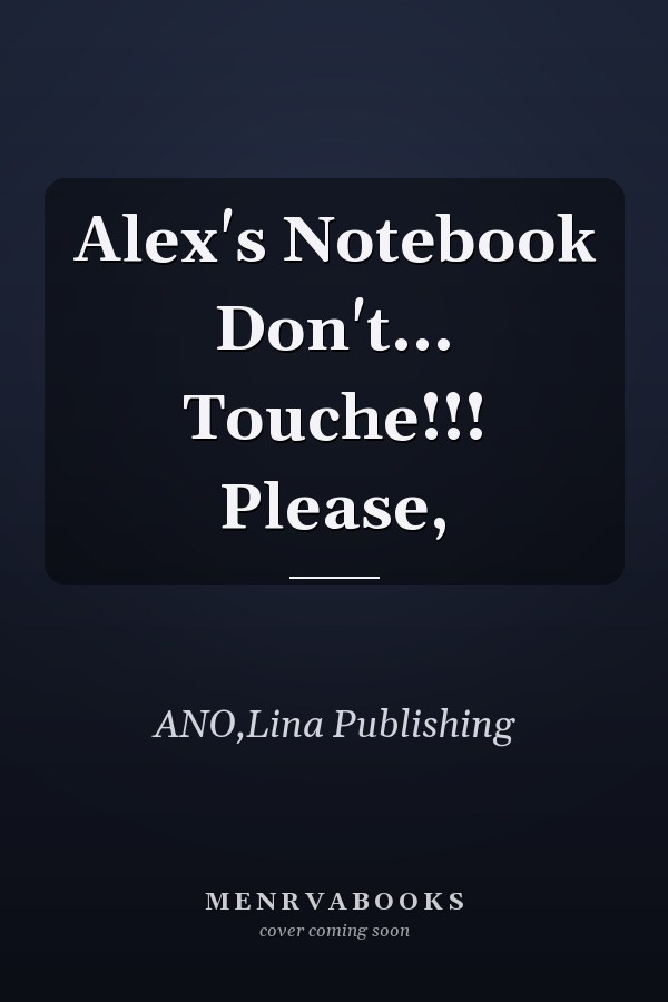 Alex's Notebook Don't... Touche!!! Please,