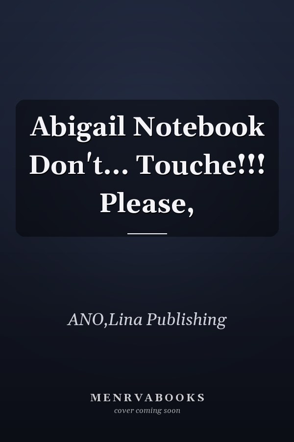 Abigail Notebook Don't... Touche!!! Please,