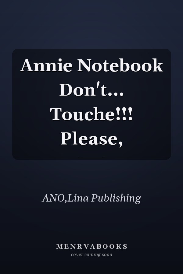 Annie Notebook Don't... Touche!!! Please,