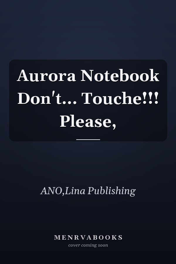Aurora Notebook Don't... Touche!!! Please,