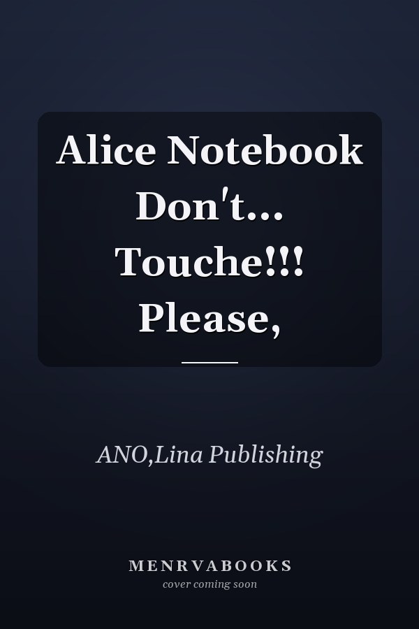 Alice Notebook Don't... Touche!!! Please,