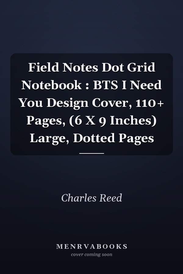 Field Notes Dot Grid Notebook : BTS I Need You Design Cover, 110+ Pages, (6 X 9 Inches) Large, Dotted Pages