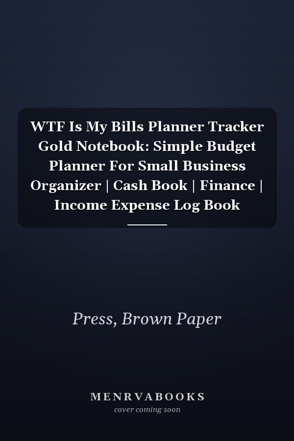 WTF Is My Bills Planner Tracker Gold Notebook: Simple Budget Planner For Small Business Organizer | Cash Book | Finance | Income Expense Log Book