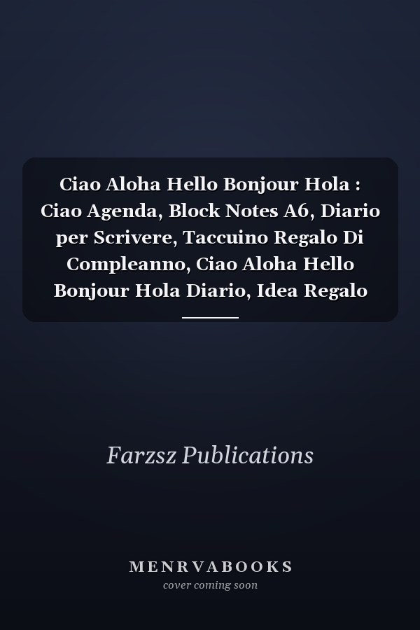 Ciao Aloha Hello Bonjour Hola : Ciao Agenda, Block Notes A6, Diario per Scrivere, Taccuino Regalo Di Compleanno, Ciao Aloha Hello Bonjour Hola Diario, Idea Regalo per Notebook, Blocco Note Diario, (6 X 9 in) 120 Pagine