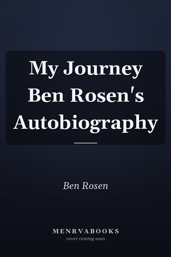 My Journey Ben Rosen's Autobiography