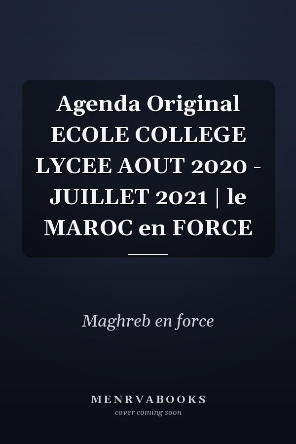 Agenda Original ECOLE COLLEGE LYCEE AOUT 2020 - JUILLET 2021 | le MAROC en FORCE