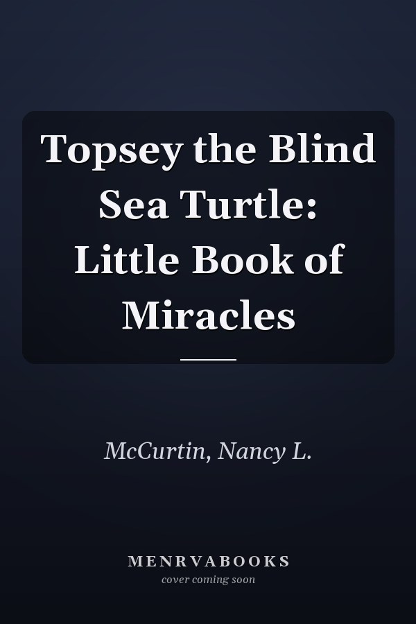 Topsey the Blind Sea Turtle: Little Book of Miracles