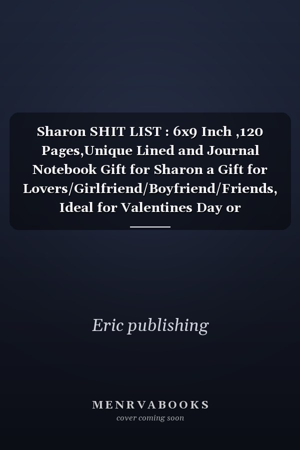 Sharon SHIT LIST : 6x9 Inch ,120 Pages,Unique Lined and Journal Notebook Gift for Sharon a Gift for Lovers/Girlfriend/Boyfriend/Friends, Ideal for Valentines Day or Anniversary, Journal Gift, Soft Cover, Matte Finish