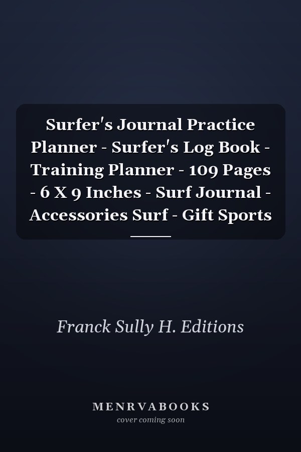 Surfer's Journal Practice Planner - Surfer's Log Book - Training Planner - 109 Pages - 6 X 9 Inches - Surf Journal - Accessories Surf - Gift Sports