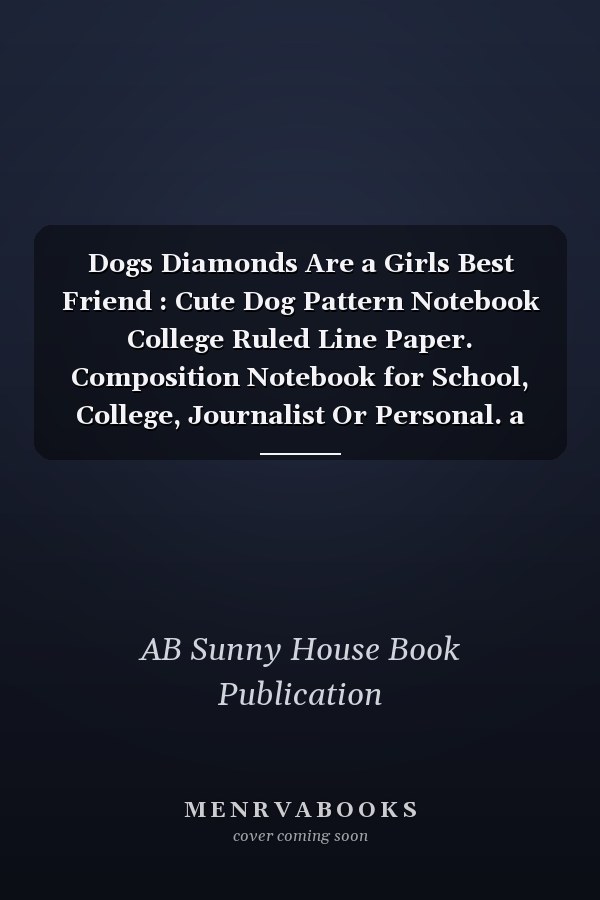Dogs Diamonds Are a Girls Best Friend : Cute Dog Pattern Notebook College Ruled Line Paper. Composition Notebook for School, College, Journalist Or Personal. a Back to School,100 Days of School, College Must Have. 8. 5 X 11 Inches with 120 Pages