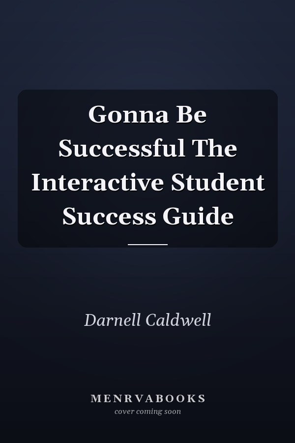 Gonna Be Successful The Interactive Student Success Guide