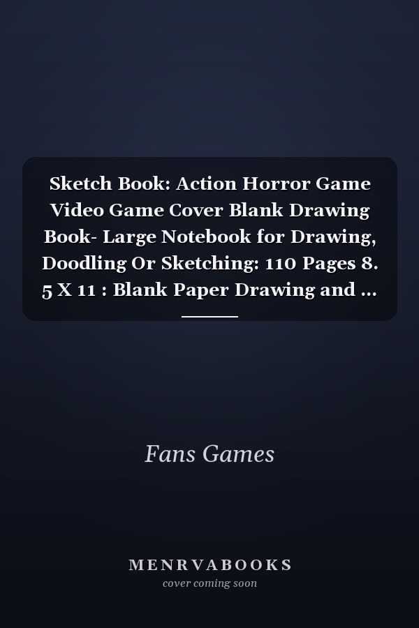 Sketch Book: Action Horror Game Video Game Cover Blank Drawing Book- Large Notebook for Drawing, Doodling Or Sketching: 110 Pages 8. 5 X 11 : Blank Paper Drawing and ... to Save All Your Sketches and Drawings!