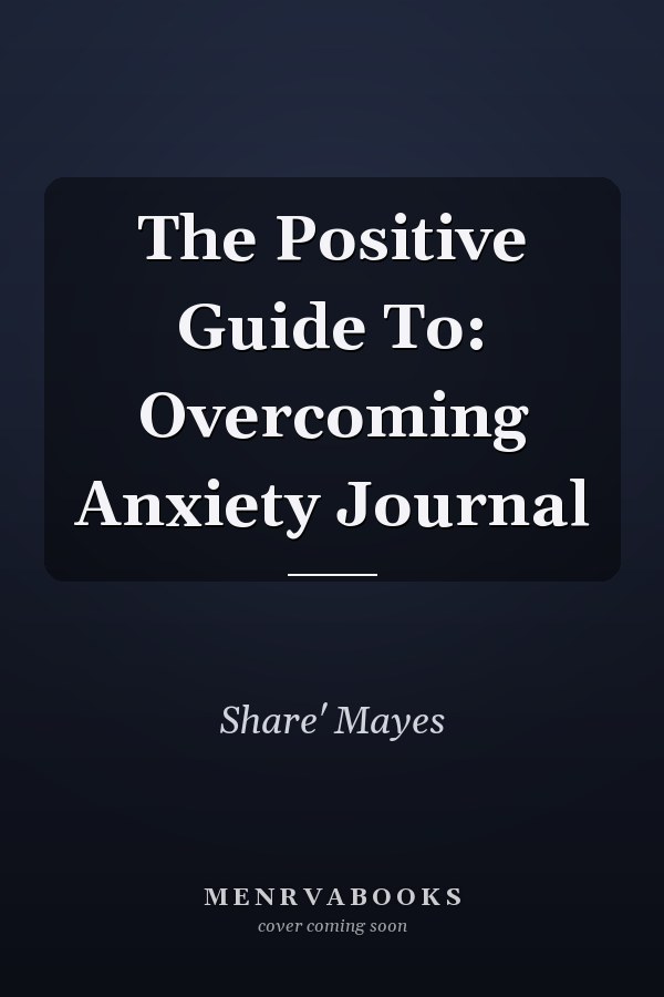 The Positive Guide To: Overcoming Anxiety Journal