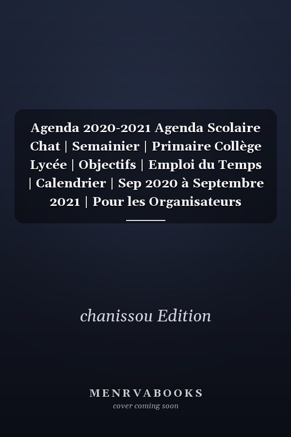 Agenda 2020-2021 Agenda Scolaire Chat | Semainier | Primaire Collège Lycée | Objectifs | Emploi du Temps | Calendrier | Sep 2020 à Septembre 2021 | Pour les Organisateurs Planifier Votre Année | Format A5 141 Pages / Garçon Fille