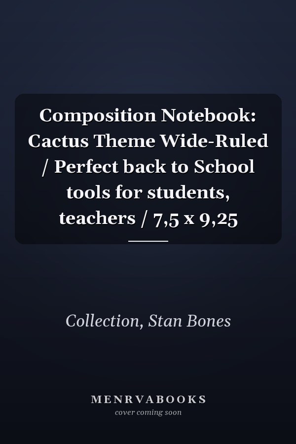 Composition Notebook: Cactus Theme Wide-Ruled / Perfect back to School tools for students, teachers / 7,5 x 9,25