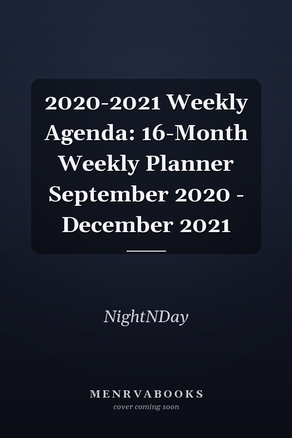 2020-2021 Weekly Agenda: 16-Month Weekly Planner September 2020 - December 2021