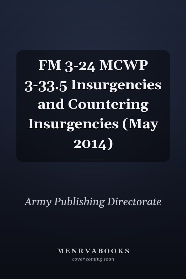 FM 3-24 MCWP 3-33.5 Insurgencies and Countering Insurgencies (May 2014)