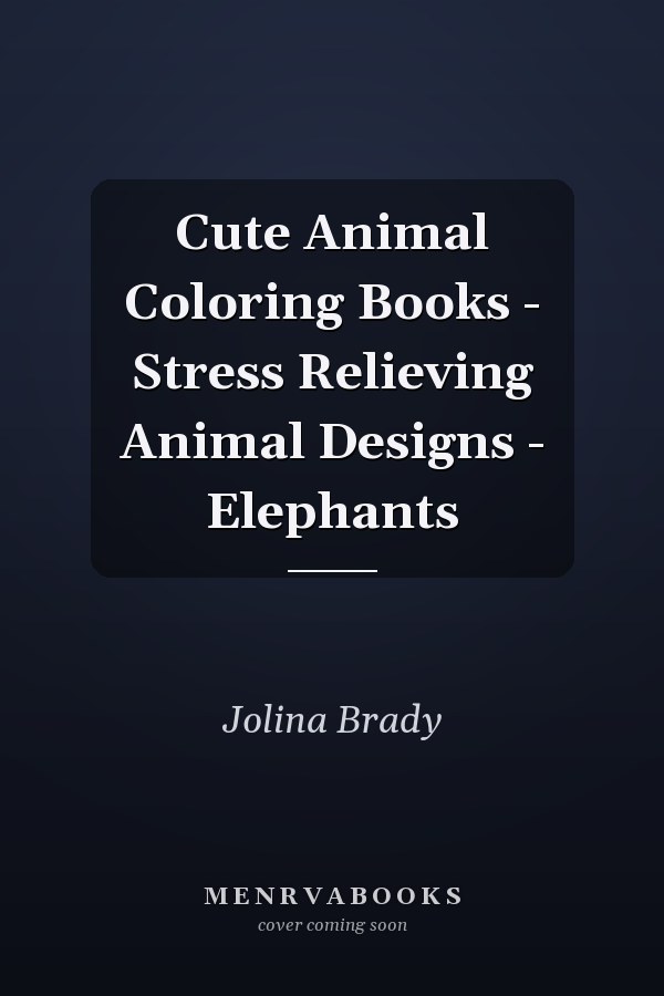 Cute Animal Coloring Books - Stress Relieving Animal Designs - Elephants