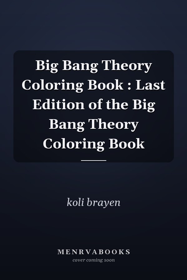 Big Bang Theory Coloring Book : Last Edition of the Big Bang Theory Coloring Book