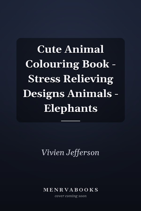 Cute Animal Colouring Book - Stress Relieving Designs Animals - Elephants
