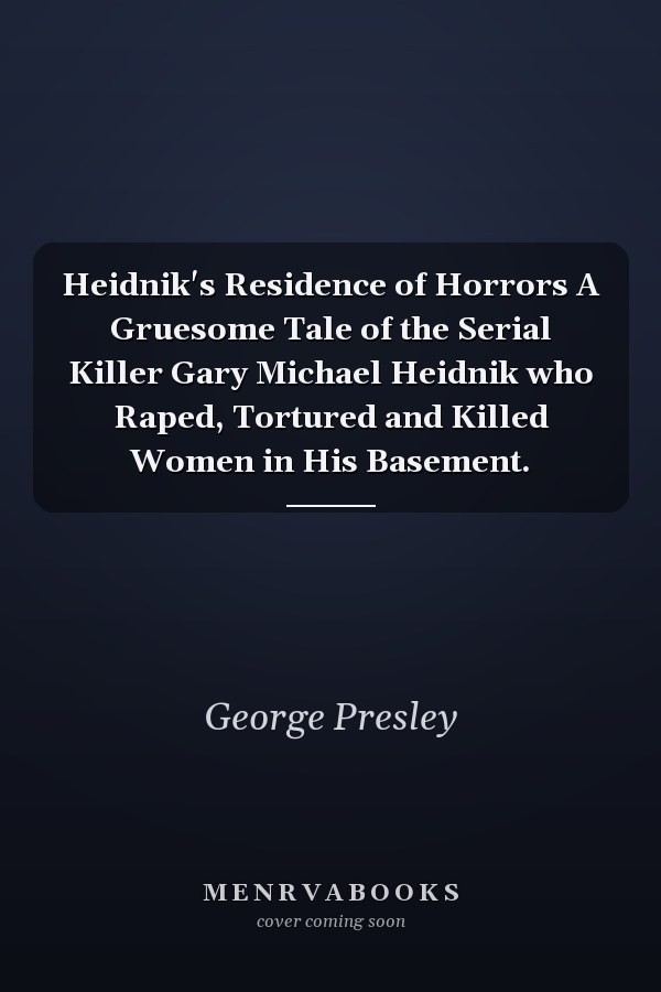 Heidnik's Residence of Horrors A Gruesome Tale of the Serial Killer Gary Michael Heidnik who Raped, Tortured and Killed Women in His Basement.