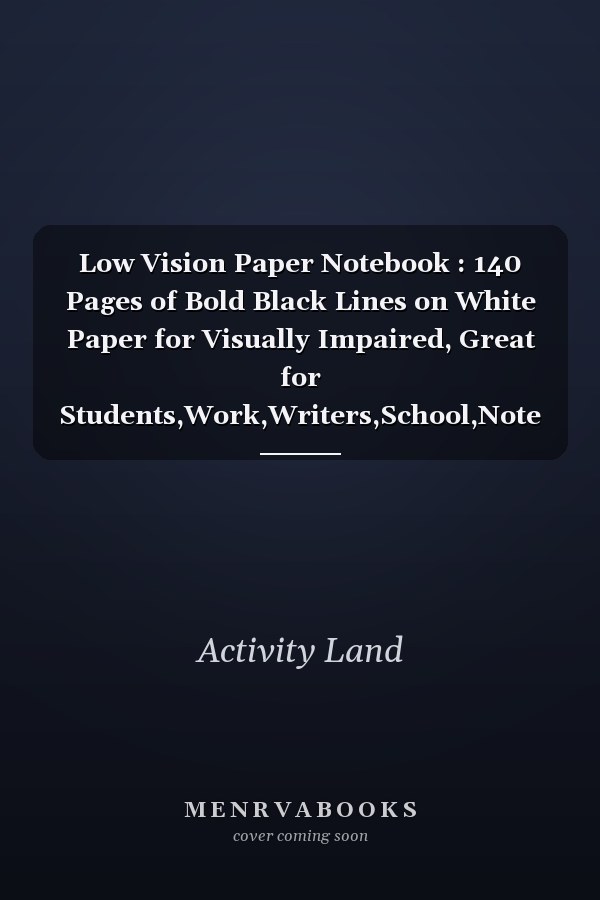 Low Vision Paper Notebook : 140 Pages of Bold Black Lines on White Paper for Visually Impaired, Great for Students,Work,Writers,School,Note Taking