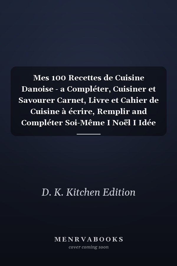 Mes 100 Recettes de Cuisine Danoise - a Compléter, Cuisiner et Savourer Carnet, Livre et Cahier de Cuisine à écrire, Remplir and Compléter Soi-Même I Noël I Idée Cadeau I Danemark I Boller I Karry I Gammeldags Kylling I Frikadeller I Hakkebøf I Hjerter I F