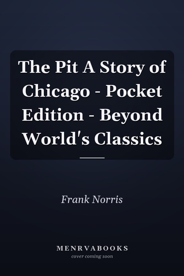 The Pit A Story of Chicago - Pocket Edition - Beyond World's Classics