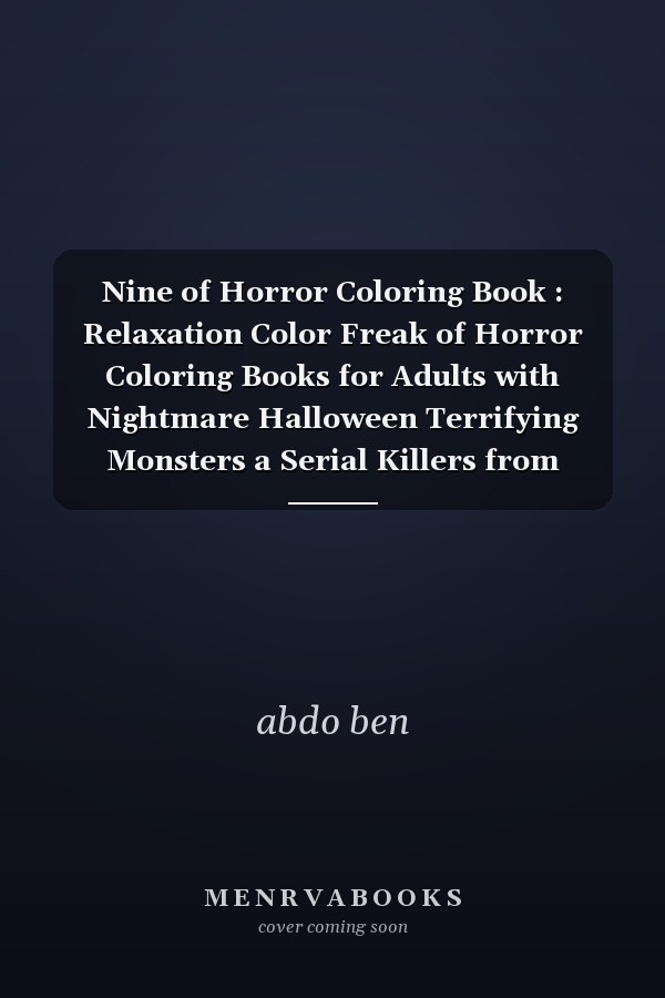 Nine of Horror Coloring Book : Relaxation Color Freak of Horror Coloring Books for Adults with Nightmare Halloween Terrifying Monsters a Serial Killers from Classic Horror Movies