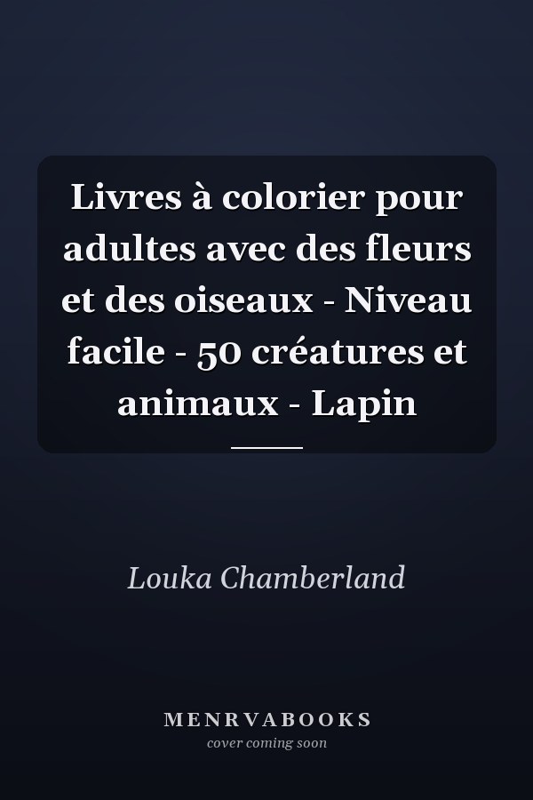 Livres à colorier pour adultes avec des fleurs et des oiseaux - Niveau facile - 50 créatures et animaux - Lapin
