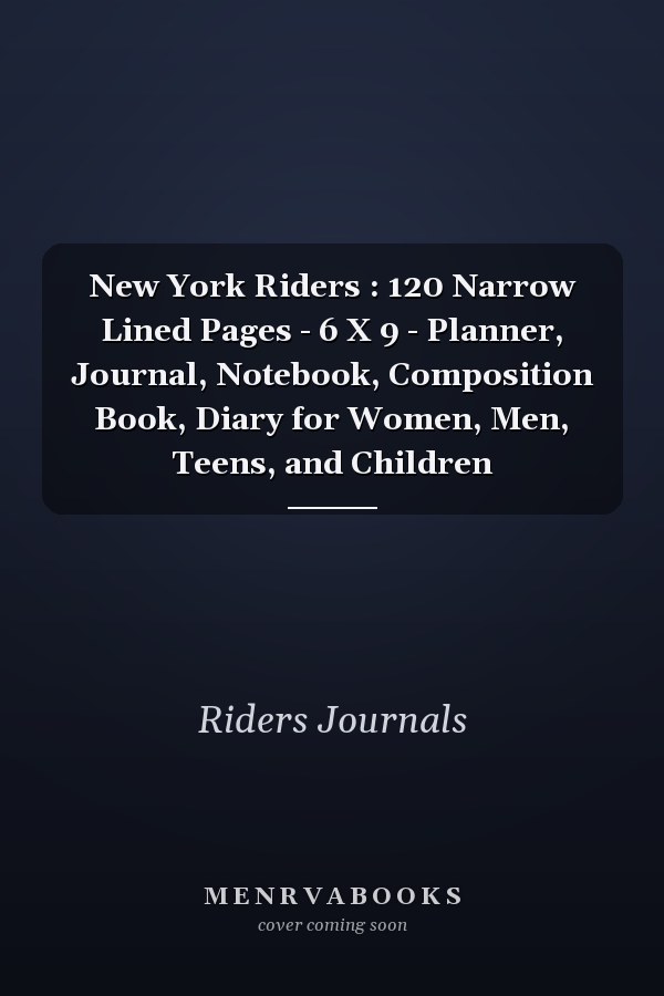 New York Riders: 120 Narrow Lined Pages - 6 X 9 - Planner, Journal, Notebook, Composition Book, Diary for Women, Men, Teens, and Children
