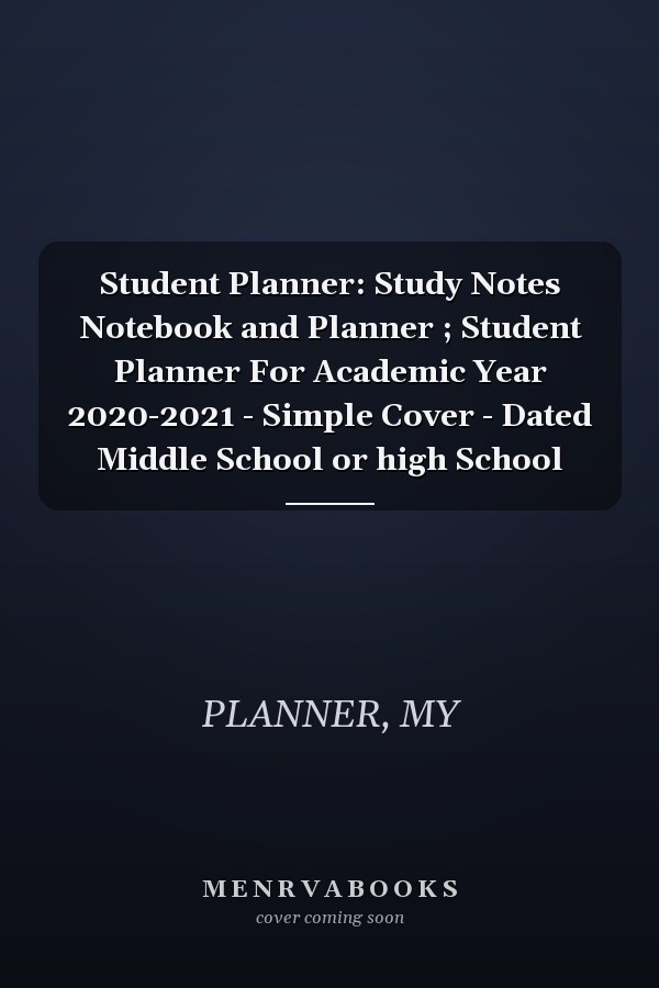 Student Planner: Study Notes Notebook and Planner ; Student Planner For Academic Year 2020-2021 - Simple Cover - Dated Middle School or high School